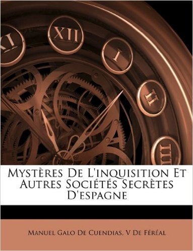 Mysteres de L'Inquisition Et Autres Societes Secretes D'Espagne