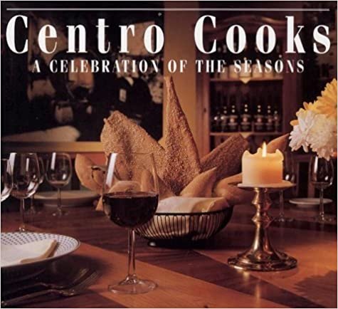 Centro Cooks: A Celebration Of The Seasons