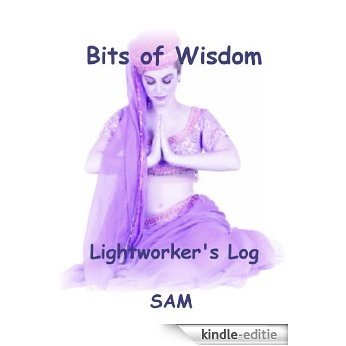 Bits of Wisdom (Lightworker's Log) (English Edition) [Kindle-editie]