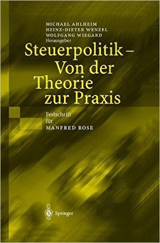 Steuerpolitik Von Der Theorie Zur Praxis: Festschrift Fur Manfred Rose