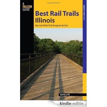 Best Rail Trails Illinois: More than 40 Rail Trails throughout the State (Best Rail Trails Series) [Kindle-editie]