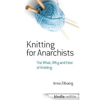 Knitting for Anarchists: The What, Why and How of Knitting (Dover Knitting, Crochet, Tatting, Lace) [Kindle-editie]