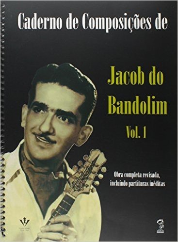 Caderno de Composições de Jacob do Bandolim - Volume 1