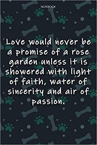 indir Lined Notebook Journal Cute Dog Cover Love would never be a promise of a rose garden unless it is showered with light of faith, water of sincerity and ... Agenda, Journal, Journal, Journal, 6x9 inch