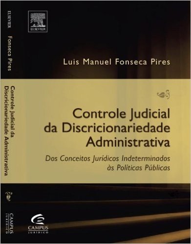 Controle Judicial Da Discricionariedade Administrativa. Dos Conceitos Jurídicos Indeterminados Ás Políticas Públicas