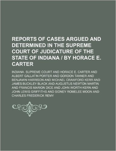 Reports of Cases Argued and Determined in the Supreme Court of Judicature of the State of Indiana - By Horace E. Carter (Volume 121) baixar