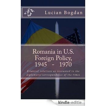 Romania in US foreign policy, 1945-1970 (English Edition) [Kindle-editie]