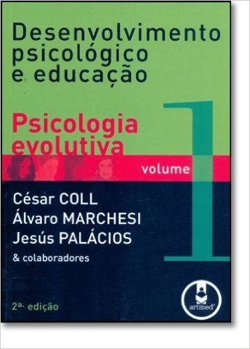 Desenvolvimento Psicológico e Educação. Psicologia Evolutiva - Volume 1