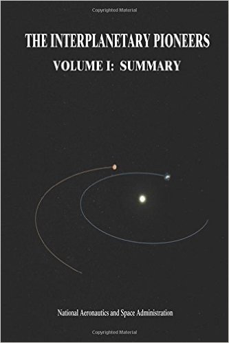 The Interplanetary Pioneers: Volume I: Summary