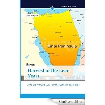Harvest of the Lean Years: The Suez War and U.S. - Israeli Relations: 1953-1956 (English Edition) [Kindle-editie]