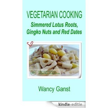 Vegetarian Cooking: Simmered Lotus Roots, Gingko Nuts and Red Dates (Vegetarian Cooking - Vegetables and Fruits Book 136) (English Edition) [Kindle-editie]