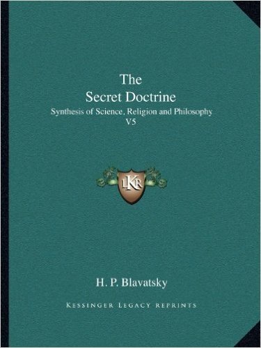 The Secret Doctrine: Synthesis of Science, Religion and Philosophy V5