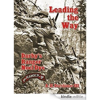 Leading the Way: Darby's Ranger Noel Dye [Kindle-editie]