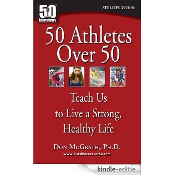 50 Athletes over 50 Teach Us to Live a Strong, Healthy Life (English Edition) [Kindle-editie]