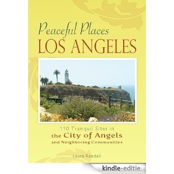 Peaceful Places: Los Angeles: 100+ Sites for Tranquility Across the City of Angels [Kindle-editie]
