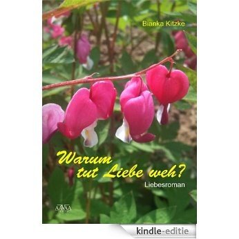 Warum tut Liebe weh? (German Edition) [Kindle-editie]