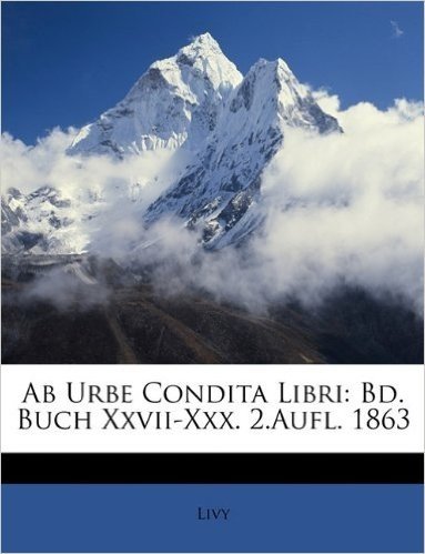AB Urbe Condita Libri: Bd. Buch XXVII-XXX. 2.Aufl. 1863