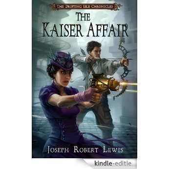The Kaiser Affair: A Drifting Isle Chronicles Steampunk Thriller (The Drifting Isle Chronicles Book 1) (English Edition) [Kindle-editie]