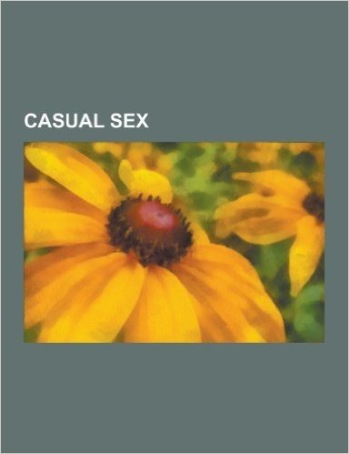 Casual Sex: 2010 Duke University Faux Sex Thesis Controversy, Anonymous Sex, Bathroom Sex, Cottaging, Cruising for Sex, Dark Room