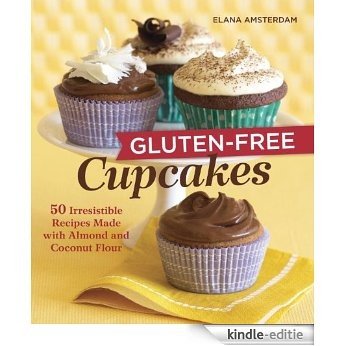 Gluten-Free Cupcakes: 50 Irresistible Recipes Made with Almond and Coconut Flour [Kindle-editie]