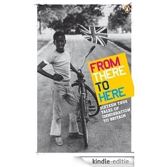 From There to Here: 16 True Tales of Immigration to Britain: The 2nd Decibel Penguin Prize Anthology (Arts Council) [Kindle-editie]