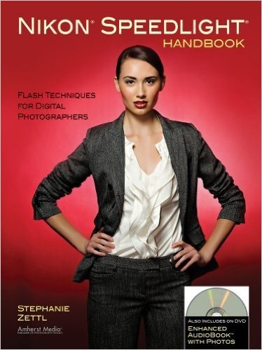 Nikon Speedlight Handbook: Flash Techniques for Digital Photographers [With DVD]