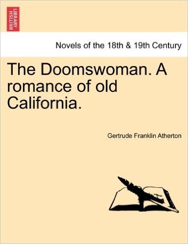 The Doomswoman. a Romance of Old California.