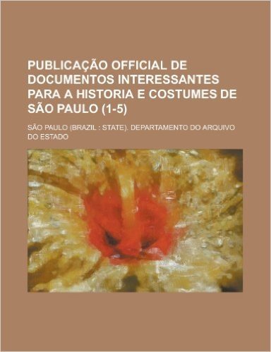 Publicacao Official de Documentos Interessantes Para a Historia E Costumes de Sao Paulo (1-5) baixar