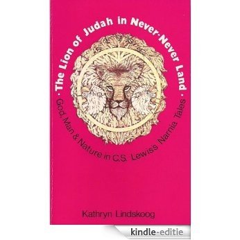 Lion of Judah in Never-Never Land, The: The Theology of C. S. Lewis Expressed in His Fantasies for Children (English Edition) [Kindle-editie]