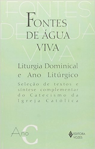 Fontes De Agua Viva. Liturgia Dominical E Ano Liturgico