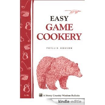 Easy Game Cookery: Storey's Country Wisdom Bulletin A-56 (English Edition) [Kindle-editie]