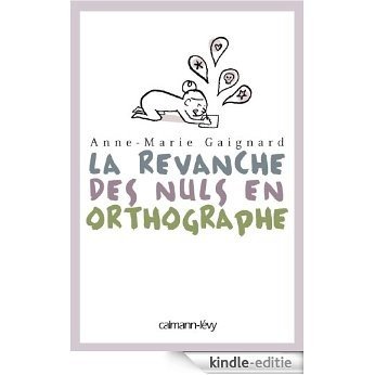 La Revanche des nuls en orthographe (Documents, Actualités, Société) (French Edition) [Kindle-editie]