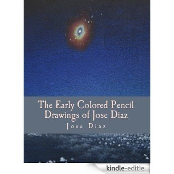 The Early Colored Pencil Drawings of Jose Diaz (English Edition) [Kindle-editie]