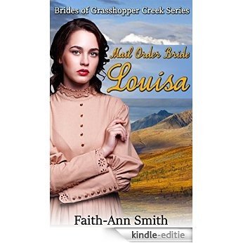 Romance: Western Historical Romance: Mail Order Bride: Louisa: Brides Of Grasshopper Creek Series (Sweet Christian Frontier Romance) (New Adult Clean Inspirational ... Frontier Short Stories) (English Edition) [Kindle-editie]