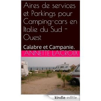 Aires de services et Parkings pour Camping-cars en Italie du Sud -Ouest: Calabre et Campanie. (French Edition) [Kindle-editie]