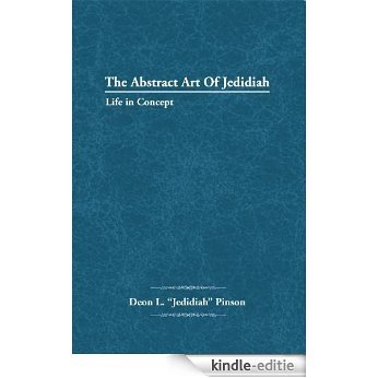 The Abstract Art Of Jedidiah : Life in Concept (English Edition) [Kindle-editie]