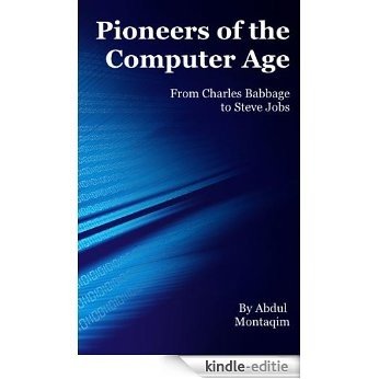 Pioneers of the Computer Age: from Charles Babbage to Steve Jobs (English Edition) [Kindle-editie] beoordelingen