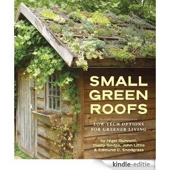 Small Green Roofs: Low-Tech Options for Greener Living (English Edition) [Kindle-editie]