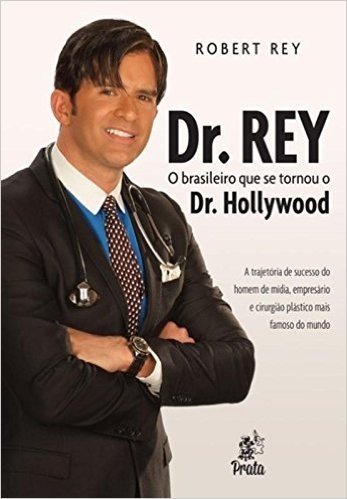 Dr. Rey. O Brasileiro que Se Tornou o Dr. Hollywood
