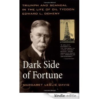 Dark Side of Fortune: Triumph and Scandal in the Life of Oil Tycoon Edward L. Doheny [Kindle-editie]