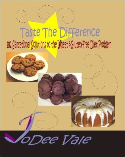 Taste the Difference: 182 Sensational Solutions to the Wheat & Gluten-Free Diet Problem