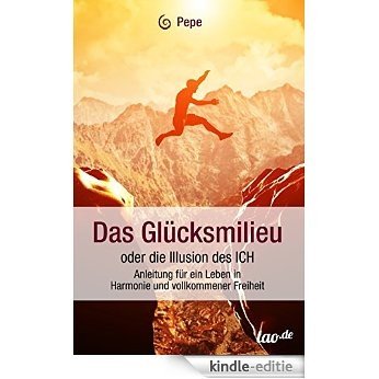 Das Glücksmilieu oder die Illusion des ICH: Anleitung für ein Leben in Harmonie und vollkommener Freiheit (German Edition) [Kindle-editie]