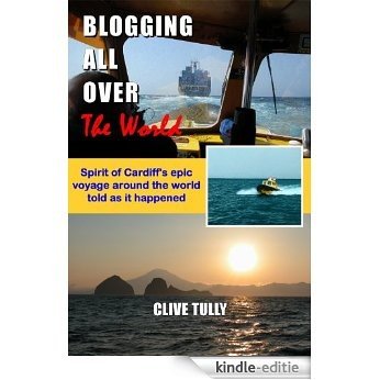 Blogging all over the World: Spirit of Cardiff's epic voyage around the world told as it happened (English Edition) [Kindle-editie]