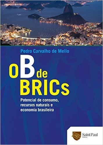 O B de Brics. Potencial de Consumo, Recursos Naturais e Economia Brasileira 2012