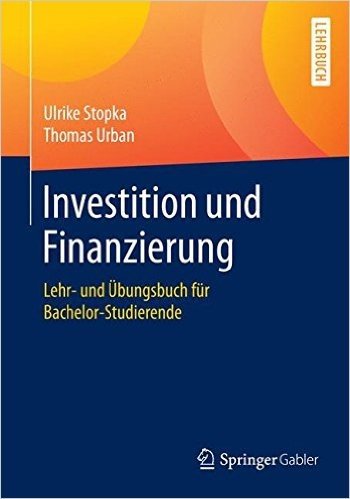 Investition Und Finanzierung: Lehr- Und Ubungsbuch Fur Bachelor-Studierende