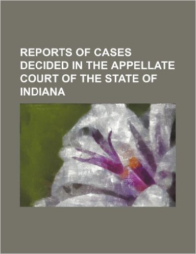 Reports of Cases Decided in the Appellate Court of the State of Indiana