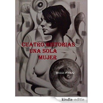 CUATRO HISTORIAS  UNA SOLA MUJER (Spanish Edition) [Kindle-editie]