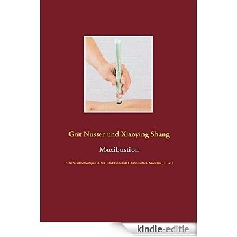Moxibustion: Eine Wärmetherapie in der Traditionellen Chinesischen Medizin (TCM) [Kindle-editie]