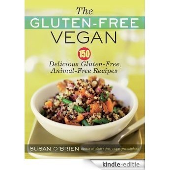 The Gluten-Free Vegan: 150 Delicious Gluten-Free, Animal-Free Recipes [Kindle-editie]