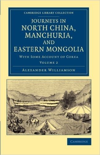 Journeys in North China, Manchuria, and Eastern Mongolia: With Some Account of Corea